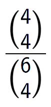 A LaTex expression showing \frac{{4\choose4}}{{6\choose4}}