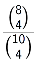 A LaTex expression showing \frac{{8\choose4}}{{10\choose4}}