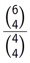 A LaTex expression showing \frac{{6\choose4}}{{4\choose4}}