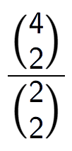 A LaTex expression showing \frac{{4\choose2}}{{2\choose2}}