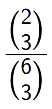 A LaTex expression showing \frac{{2\choose3}}{{6\choose3}}