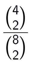 A LaTex expression showing \frac{{4\choose2}}{{8\choose2}}