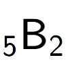 A LaTex expression showing sub 5 \text{B} sub 2