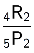 A LaTex expression showing \frac{ sub 4 \text{R} sub 2 }{ sub 5 \text{P} sub 2 }