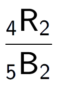 A LaTex expression showing \frac{ sub 4 \text{R} sub 2 }{ sub 5 \text{B} sub 2 }