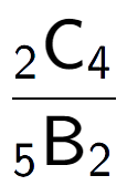 A LaTex expression showing \frac{ sub 2 \text{C} sub 4 }{ sub 5 \text{B} sub 2 }