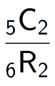 A LaTex expression showing \frac{ sub 5 \text{C} sub 2 }{ sub 6 \text{R} sub 2 }