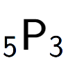 A LaTex expression showing sub 5 \text{P} sub 3