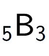 A LaTex expression showing sub 5 \text{B} sub 3