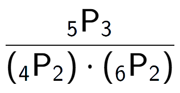 A LaTex expression showing \frac{ sub 5 \text{P} sub 3 }{({ sub 4 \text{P} sub 2 }) times ({ sub 6 \text{P} sub 2 })}