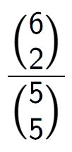 A LaTex expression showing \frac{{6\choose2}}{{5\choose5}}