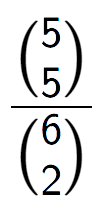A LaTex expression showing \frac{{5\choose5}}{{6\choose2}}