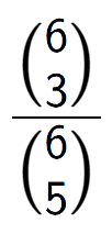 A LaTex expression showing \frac{{6\choose3}}{{6\choose5}}