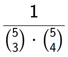 A LaTex expression showing 1 over {5\choose3 times {5\choose4}}
