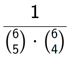 A LaTex expression showing 1 over {6\choose5 times {6\choose4}}