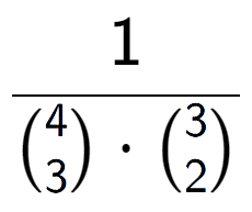 A LaTex expression showing 1 over {4\choose3 times {3\choose2}}