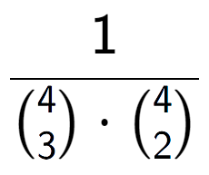 A LaTex expression showing 1 over {4\choose3 times {4\choose2}}