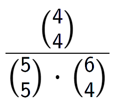 A LaTex expression showing \frac{{4\choose4}}{{5\choose5} times {6\choose4}}