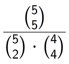 A LaTex expression showing \frac{{5\choose5}}{{5\choose2} times {4\choose4}}