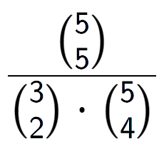 A LaTex expression showing \frac{{5\choose5}}{{3\choose2} times {5\choose4}}