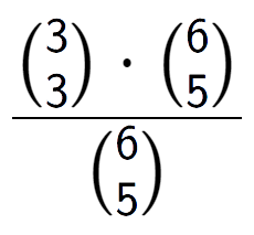 A LaTex expression showing \frac{{3\choose3} times {6\choose5}}{{6\choose5}}