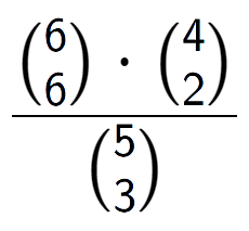 A LaTex expression showing \frac{{6\choose6} times {4\choose2}}{{5\choose3}}