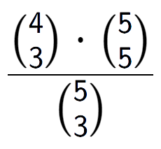 A LaTex expression showing \frac{{4\choose3} times {5\choose5}}{{5\choose3}}
