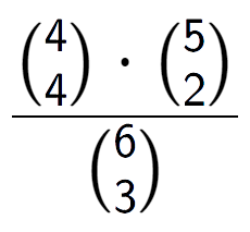 A LaTex expression showing \frac{{4\choose4} times {5\choose2}}{{6\choose3}}