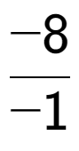 A LaTex expression showing -8 over -1