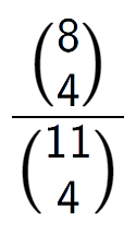 A LaTex expression showing \frac{{8\choose4}}{{11\choose4}}
