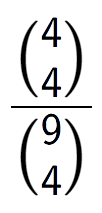 A LaTex expression showing \frac{{4\choose4}}{{9\choose4}}
