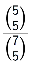 A LaTex expression showing \frac{{5\choose5}}{{7\choose5}}