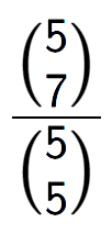 A LaTex expression showing \frac{{5\choose7}}{{5\choose5}}