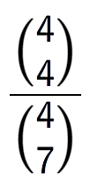 A LaTex expression showing \frac{{4\choose4}}{{4\choose7}}