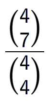 A LaTex expression showing \frac{{4\choose7}}{{4\choose4}}
