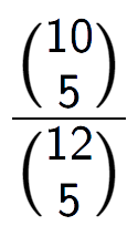 A LaTex expression showing \frac{{10\choose5}}{{12\choose5}}