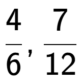 A LaTex expression showing 4 over 6 , 7 over 12