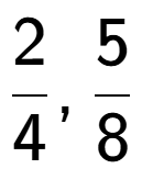 A LaTex expression showing 2 over 4 , 5 over 8