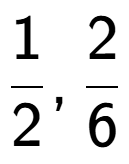 A LaTex expression showing 1 over 2 , 2 over 6