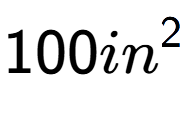 A LaTex expression showing 100in to the power of 2