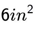 A LaTex expression showing 6in to the power of 2