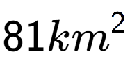A LaTex expression showing 81km to the power of 2