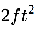 A LaTex expression showing 2ft to the power of 2