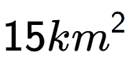 A LaTex expression showing 15km to the power of 2