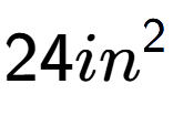 A LaTex expression showing 24in to the power of 2