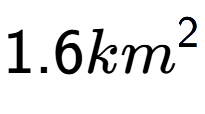A LaTex expression showing 1.6km to the power of 2