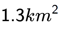 A LaTex expression showing 1.3km to the power of 2