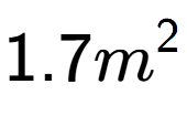 A LaTex expression showing 1.7m to the power of 2