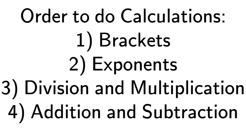 A LaTex expression showing \textsf{Order to do Calculations:}\\\\ \textsf{1) Brackets}\\ \textsf{2) Exponents}\\ \textsf{3) Division and Multiplication}\\ \textsf{4) Addition and Subtraction}