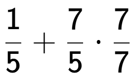 A LaTex expression showing 1 over 5 + 7 over 5 times 7 over 7